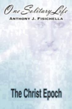 Paperback One Solitary Life: Book III - The Christ Epoch Book