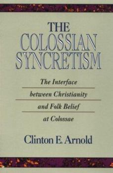 Paperback The Colossian Syncretism: The Interface Between Christianityand Folk Belief at Colossae Book