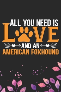 Paperback All You Need Is Love and an American Foxhound: Cool American Foxhound Dog Journal Notebook - American Foxhound Puppy Lover Gifts - Funny American Foxh Book