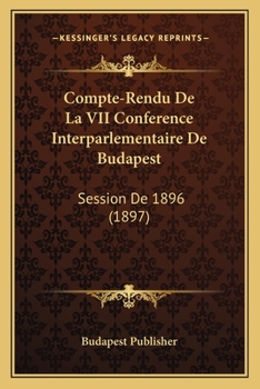 Paperback Compte-Rendu de la VII Conference Interparlementaire de Budapest: Session de 1896 (1897) [French] Book
