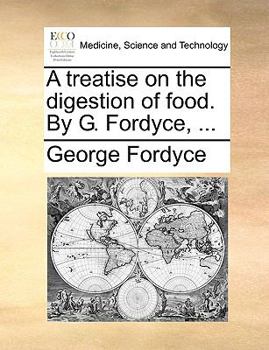 Paperback A Treatise on the Digestion of Food. by G. Fordyce, ... Book