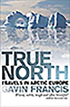 Paperback True North: Travels in Arctic Europe Book