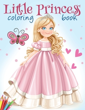 Little Princess Coloring Book: Cute And Adorable Royal Princess Coloring Book For Girls Ages 3-9