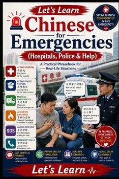 Paperback Chinese for Emergencies: (Hospitals, Police & Help) A Practical Phrasebook for Real-Life Situations Book