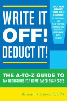 Paperback Write It Off! Deduct It!: The A-to-Z Guide to Tax Deductions for Home-Based Businesses Book