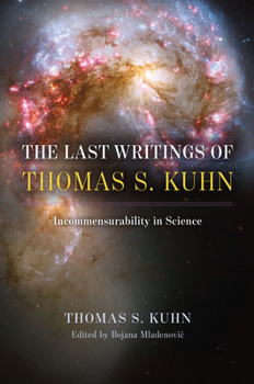 Paperback The Last Writings of Thomas S. Kuhn: Incommensurability in Science Book