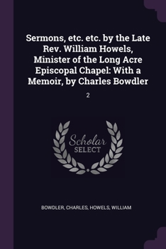 Paperback Sermons, etc. etc. by the Late Rev. William Howels, Minister of the Long Acre Episcopal Chapel: With a Memoir, by Charles Bowdler: 2 Book