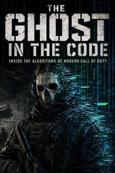 Paperback The Ghost In The Code: Inside the Algorithms of Modern Call of Duty Book