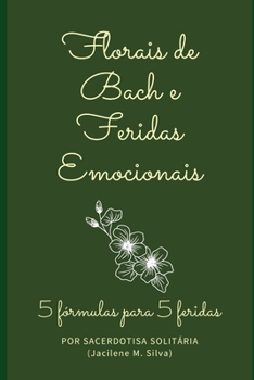 Paperback Florais de Bach e Feridas Emocionais: 5 fórmulas para 5 feridas [Portuguese] Book