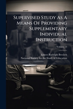 Paperback Supervised Study As A Means Of Providing Supplementary Individual Instruction; Volume 13 Book