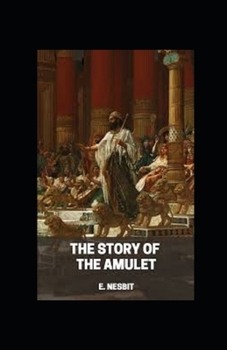 Paperback The Story of the Amulet by Edith Nesbit illustrated edition Book
