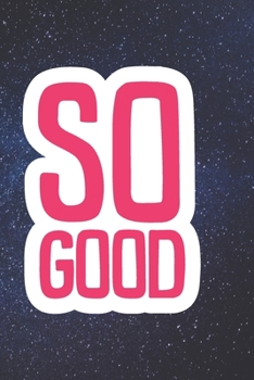 So Good Notebook - Galaxy: Journal, notebook, dairy, planner, bullet journal, lined-journal 6x9