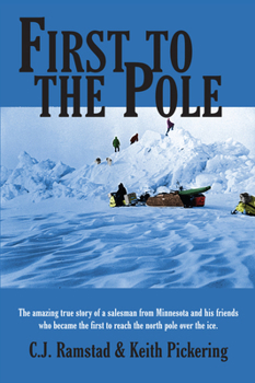 Paperback First to the Pole: The Amazing True Story of a Salesman from Minnesota and His Friends Who Became the First to Reach the North Pole over the Ice Book