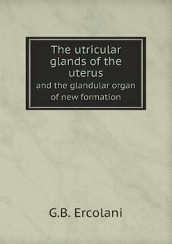 Paperback The utricular glands of the uterus and the glandular organ of new formation Book