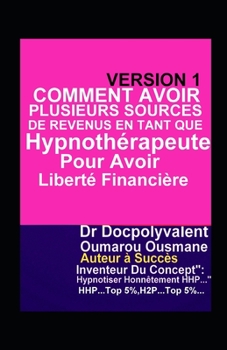 Paperback Comment Avoir Plusieurs Sources De Revenus En Tant Que Hypnothérapeute Pour Avoir Liberté Financière [French] Book