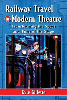 Paperback Railway Travel in Modern Theatre: Transforming the Space and Time of the Stage Book