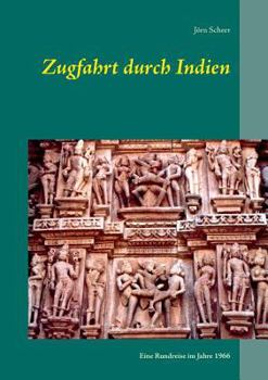 Paperback Zugfahrt durch Indien: Eine Rundreise im Jahre 1966 [German] Book