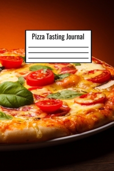 Paperback Pizza Tasting Journal: Pizza Notebook To Document Different Pizza Recipes That You Tried - Write Notes About Different Pizza Topping Combinat Book