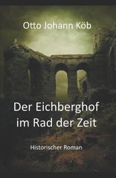 Paperback Der Eichberghof Im Rad Der Zeit: Ein Historischer Roman [German] Book