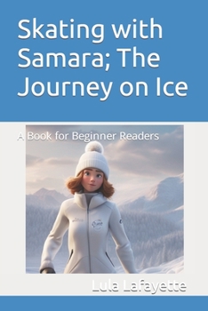 Paperback Skating with Samara; The Journey on Ice: A Book for Beginner Readers Book