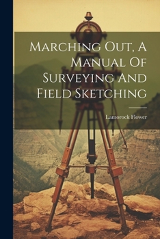 Paperback Marching Out, A Manual Of Surveying And Field Sketching Book
