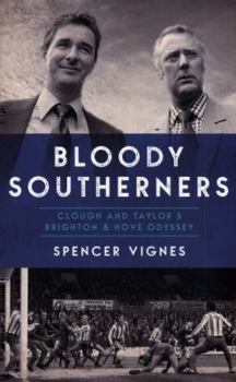 Paperback Bloody Southerners: Clough and Taylor at Brighton Book