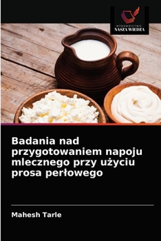 Paperback Badania nad przygotowaniem napoju mlecznego przy u&#380;yciu prosa perlowego [Polish] Book