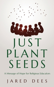 Paperback Just Plant Seeds: A Message of Hope for Religious Educators Book