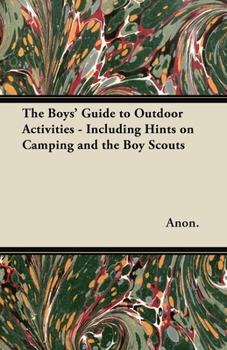Paperback The Boys' Guide to Outdoor Activities - Including Hints on Camping and the Boy Scouts Book