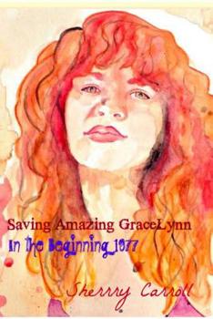 Paperback Saving Amazing Gracelynn`: 1970-1977 In The Beginning Book