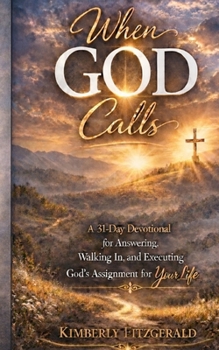 WHEN GOD CALLS: A 31-Day Devotional for Answering, Walking In, and Executing God’s Assignment for Your Life