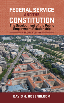 Hardcover Federal Service and the Constitution: The Development of the Public Employment Relationship, Second Edition Book