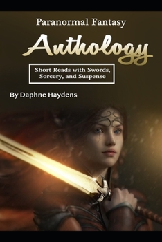 Paperback Paranormal Fantasy Anthology: Short Reads with Swords, Sorcery, and Suspense Book