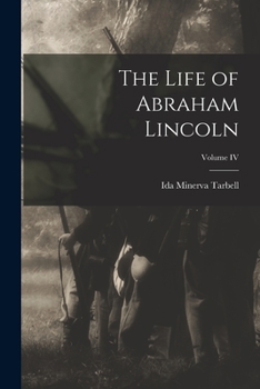 Paperback The Life of Abraham Lincoln; Volume IV Book