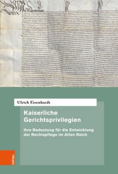 Hardcover Kaiserliche Gerichtsprivilegien: Ihre Bedeutung Fur Die Entwicklung Der Rechtspflege Im Alten Reich [German] Book