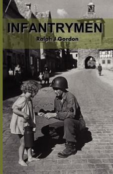 Infantrymen: The Story of Company C 18th Infantry 1st Division from June 6, 1944 to May 8, 1945