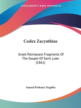 Paperback Codex Zacynthius: Greek Palimpsest Fragments Of The Gospel Of Saint Luke (1861) Book