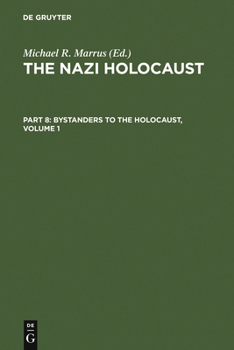 The Nazi Holocaust. Part 8: Bystanders to the Holocaust, Volume 1 - Book #8.1 of the Nazi Holocaust