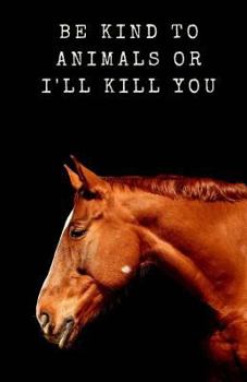 Paperback Be Kind to Animals or I'll Kill You Book