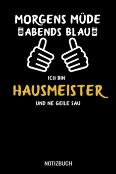 Morgens Müde abends blau ich bin Hausmeister und ne geile Sau: A5 Notizbuch liniert 120 Seiten für Hausmeister (German Edition)