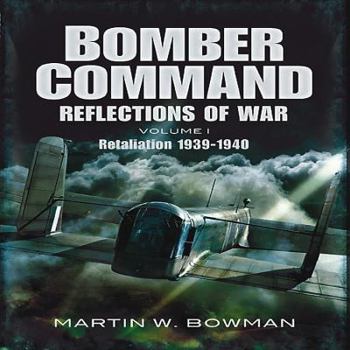 Bomber Command: Reflections of War, Volume 1: Cover of Darkness 1939 - May 1942 - Book #1 of the Bomber Command: Reflections of War