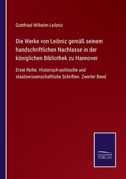 Paperback Die Werke von Leibniz gemäß seinem handschriftlichen Nachlasse in der königlichen Bibliothek zu Hannover: Erste Reihe. Historisch-politische und staat [German] Book