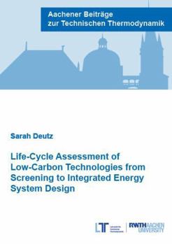 Paperback Verlag G. Mainz Life-Cycle Assessment of Low-Carbon Technologies from Screening to Integrated Energy System Design (Aachener Beitrage zur Technischen Thermodynamik). Book