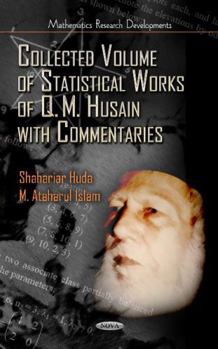 Hardcover Collected Volume of Statistical Works of Q. M. Husain with Commentaries (Mathematics Research Developments) Book