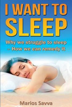 Paperback I Want To Sleep: Why we struggle to sleep - How we can remedy it. Book