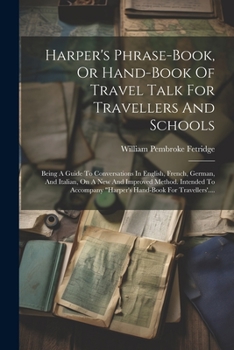 Paperback Harper's Phrase-book, Or Hand-book Of Travel Talk For Travellers And Schools: Being A Guide To Conversations In English, French, German, And Italian, [French] Book