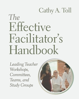 Paperback The Effective Facilitator's Handbook: Leading Teacher Workshops, Committees, Teams, and Study Groups Book
