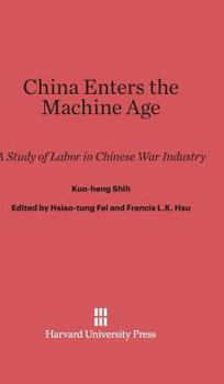 Hardcover China Enters the Machine Age: A Study of Labor in Chinese War Industry Book