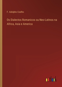 Paperback Os Dialectos Romanicos ou Neo-Latinos na Africa, Asia e America [Portuguese] Book