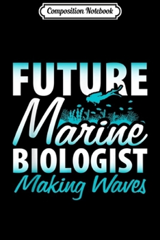 Composition Notebook: FUTURE MARINE BIOLOGIST MAKING WAVES Graduation Gift  Journal/Notebook Blank Lined Ruled 6x9 100 Pages